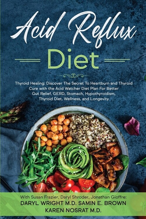 Acid Reflux Diet: Thyroid Healing: Discover The Secret To Heartburn and Thyroid Cure with the Acid Watcher Diet Plan For Better Gut Reli (Paperback)