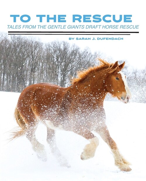 To the Rescue: Tales from the Gentle Giants Draft Horse Rescue (Paperback)