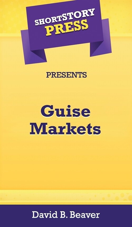 Short Story Press Presents Guise Markets (Hardcover)