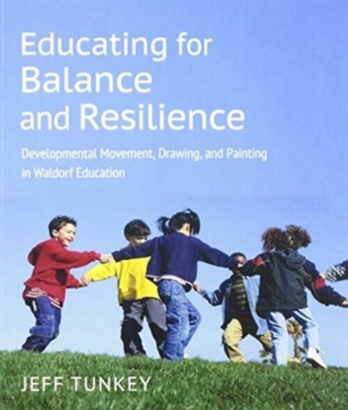 Educating for Balance and Resilience: Developmental Movement, Drawing, and Painting in Waldorf Education (Paperback)