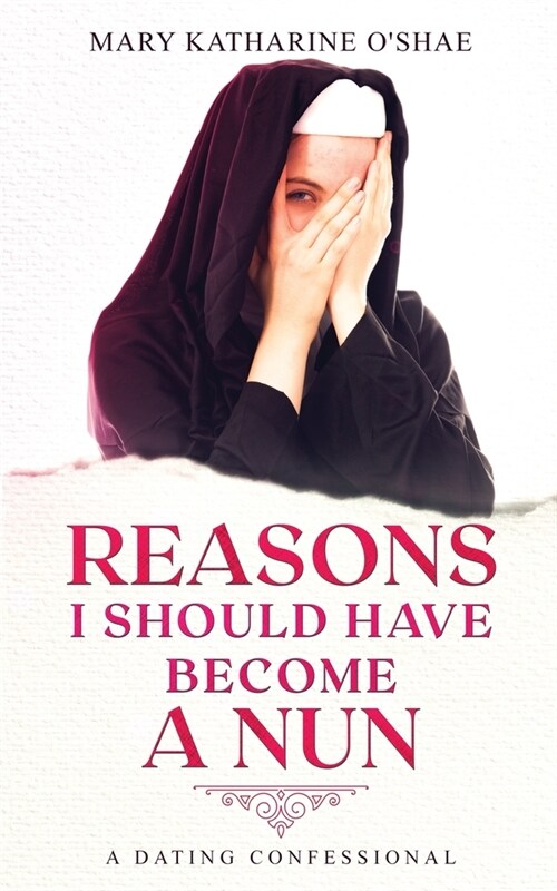 Reasons I Should Have Become a Nun: A Dating Confessional (Paperback)