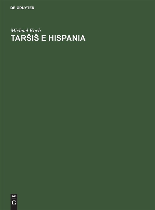 Tars̆is̆ E Hispania: Estudios Hist?ico-Geogr?icos Y Etimol?icos Sobre La Colonizaci? Fenicia de la Pen?sula Ib?ica. (Hardcover, Reprint 2020)