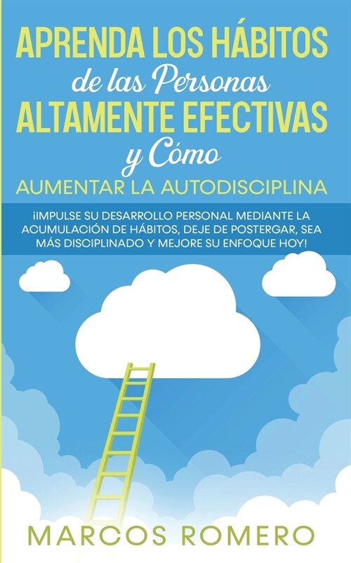 Aprenda los H?itos de las Personas Altamente Efectivas y C?o Aumentar la Autodisciplina: 좮mpulse su Desarrollo Personal Mediante la Acumulaci? de (Paperback)