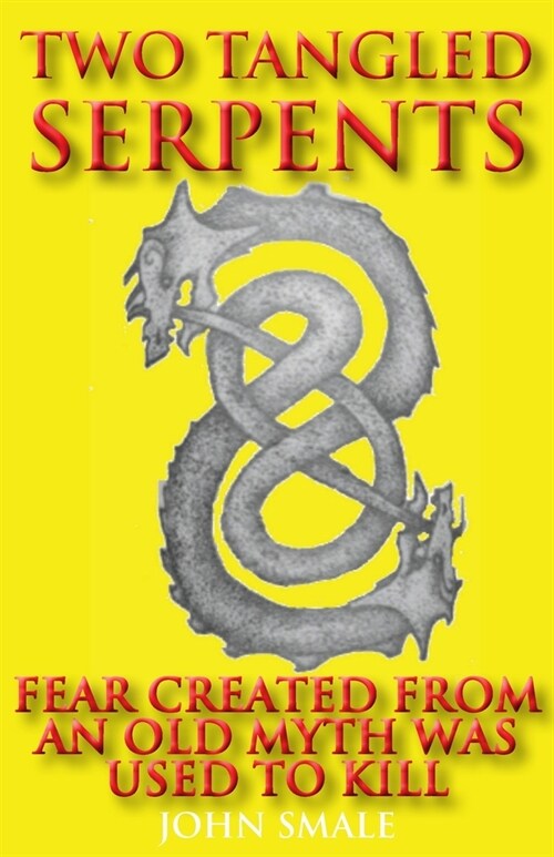 Two Tangled Serpents: Fear Created from an Old Myth Was Used to Kill (Paperback)