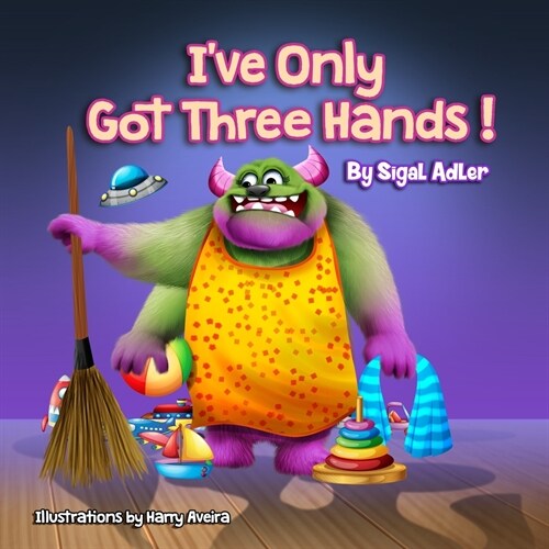 Ive Only Got Three Hands: Teach Kids to Organize Their Rooms and Why its Important (Paperback)