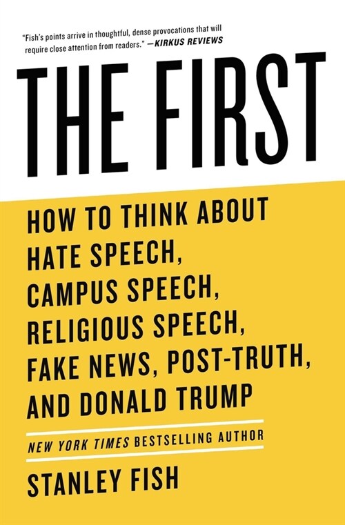 The First: How to Think about Hate Speech, Campus Speech, Religious Speech, Fake News, Post-Truth, and Donald Trump (Paperback)