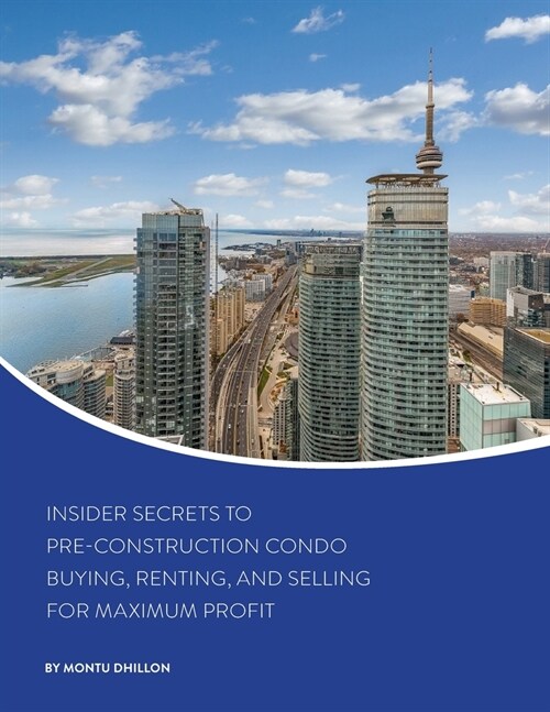 Insider Secrets to Pre-Construction Condo Buying, Renting, and Selling for Maximum Profit (Paperback)