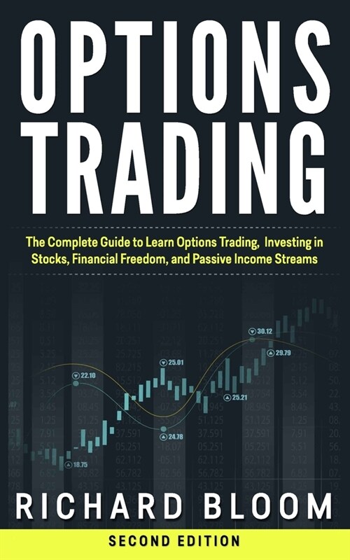 Options Trading: The Complete Guide to Learn Options Trading, Investing in Stocks, Financial Freedom, and Passive Income Streams (Paperback)