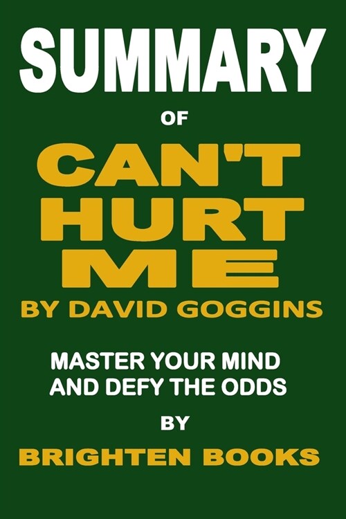 Summary of Cant Hurt Me by David Goggins: Master Your Mind and Defy the Odds (Paperback)