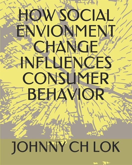 How Social Envionment Change Influences Consumer Behavior (Paperback)