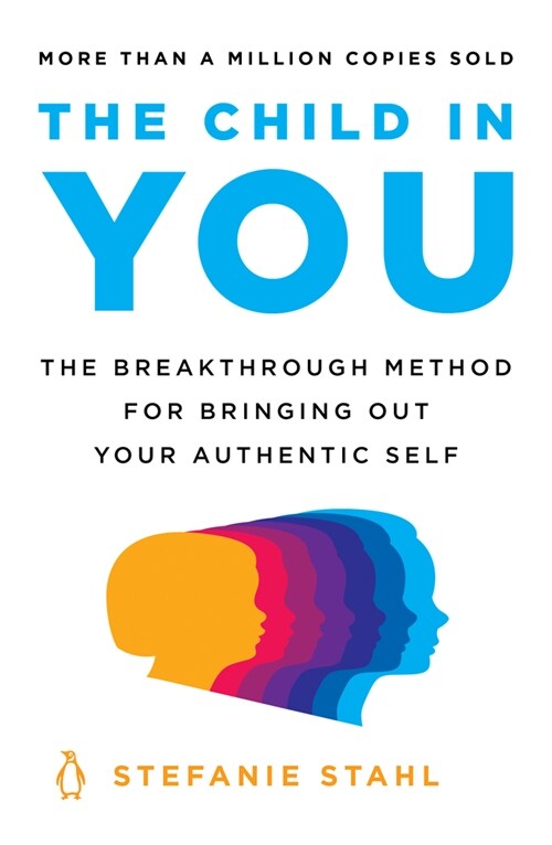 The Child in You: The Breakthrough Method for Bringing Out Your Authentic Self (Paperback)