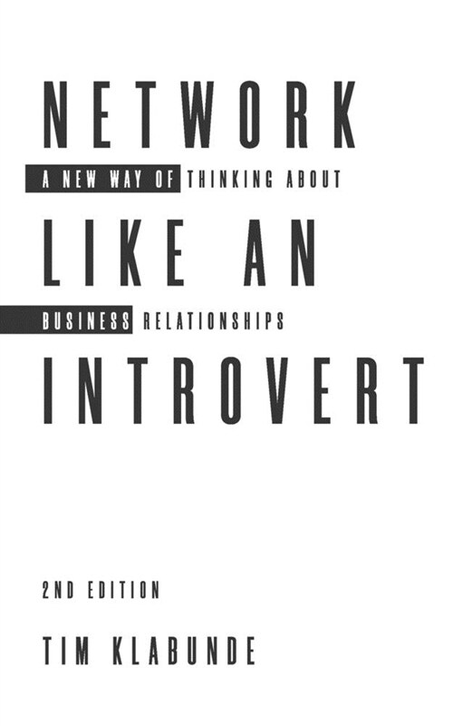 Network Like an Introvert: A new way of thinking about business relationships (Paperback)