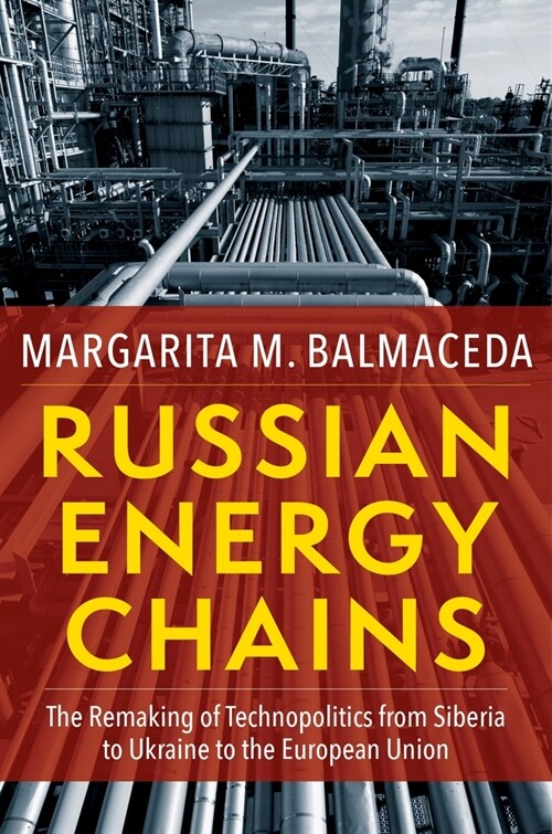 Russian Energy Chains: The Remaking of Technopolitics from Siberia to Ukraine to the European Union (Paperback)