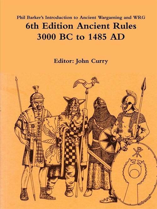 Phil Barkers Introduction to Ancient Wargaming and WRG 6th Edition Ancient Rules: 3000 BC to 1485 AD (Paperback)