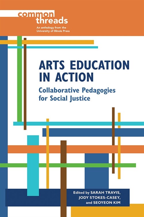 Arts Education in Action: Collaborative Pedagogies for Social Justice (Paperback)