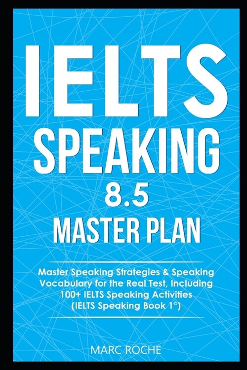 IELTS Speaking 8.5 Master Plan. Master Speaking Strategies & Speaking Vocabulary for the Real Test, Including 100+ IELTS Speaking Activities: IELTS Sp (Paperback)