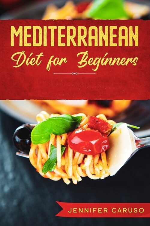 Mediterranean Diet for Beginners: The Complete Guide with Over 80 Recipes, 30 Day Diet Meal Plan, Many Tips for Success (Paperback)