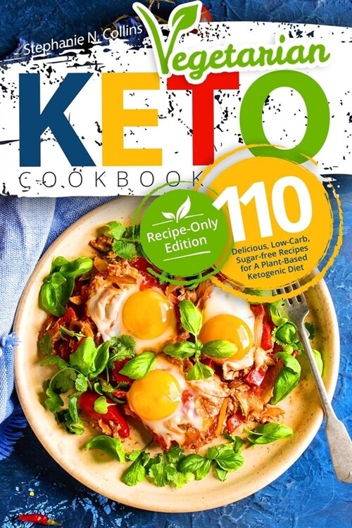 Keto Vegetarian Cookbook: 110 Delicious, Low-Carb, Sugar-free Recipes for A Plant-Based Ketogenic Diet (Recipe-Only Edition) (Paperback)