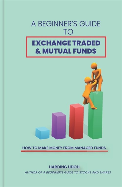 A Beginners Guide to Exchange Traded & Mutual Funds: How to Make Money from Managed Funds (Paperback)