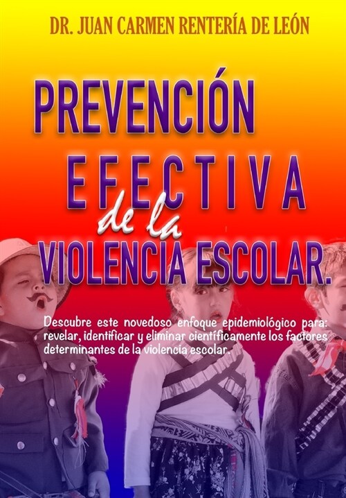 Prevenci? Efectiva de la Violencia Escolar: Descubre este novedoso enfoque epidemiol?ico para: revelar, identificar y eliminar cient?icamente los f (Paperback)