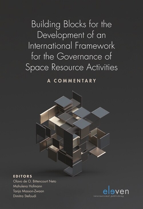 Building Blocks for the Development of an International Framework for the Governance of Space Resource Activities: A Commentary (Paperback)