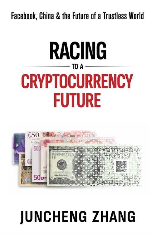 Racing to a Cryptocurrency Future: Facebook, China & the Future of a Trustless World (Paperback)