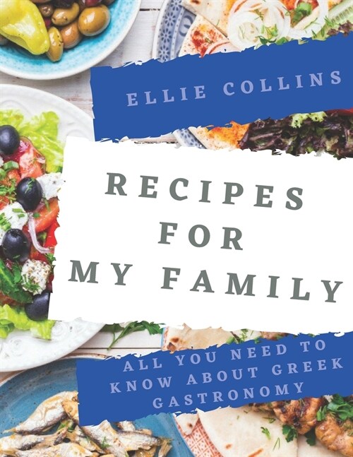 Recipes For My Family: All You Need To Know About Greek Gastronomy (Paperback)