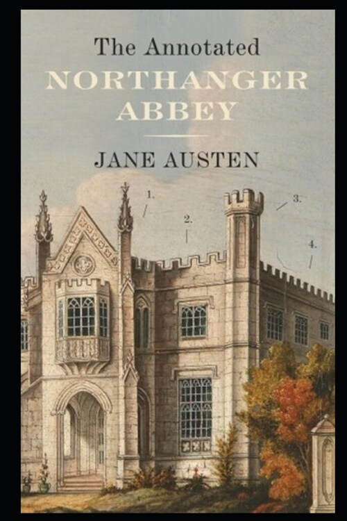 Northanger Abbey By Jane Austen (Gothic & Romantic Novel) The Annotated Classic Volume (Paperback)