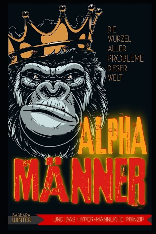 Alpha-M?ner: Die Wurzel aller Probleme dieser Welt (Paperback)