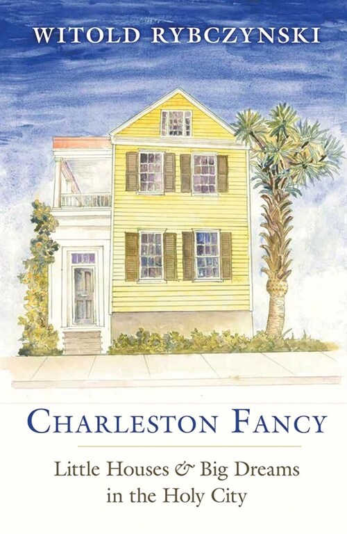 Charleston Fancy: Little Houses and Big Dreams in the Holy City (Paperback)