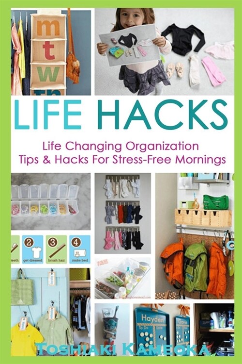 Life Hacks: Life Changing Organization Tips & Hacks For Stress-Free Mornings (Paperback)