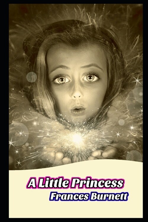 A Little Princess By Frances Hodgson Burnett (Childrens literature, Bed Time Story) The New Annotated Edition (Paperback)
