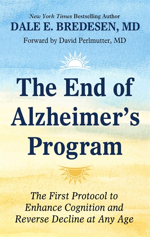 The End of Alzheimers Program: The First Protocol to Enhance Cognition and Reverse Decline at Any Age (Library Binding)