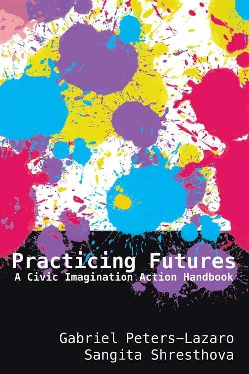 Practicing Futures: A Civic Imagination Action Handbook (Hardcover)