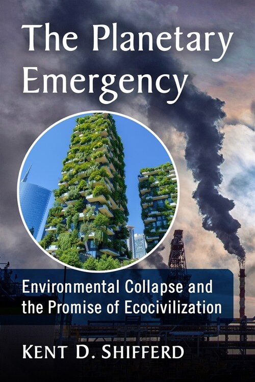 The Planetary Emergency: Environmental Collapse and the Promise of Ecocivilization (Paperback)