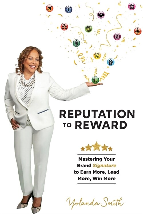 Reputation To Reward: Mastering Your Brand Signature to Earn More, Lead More, Win More (Paperback)
