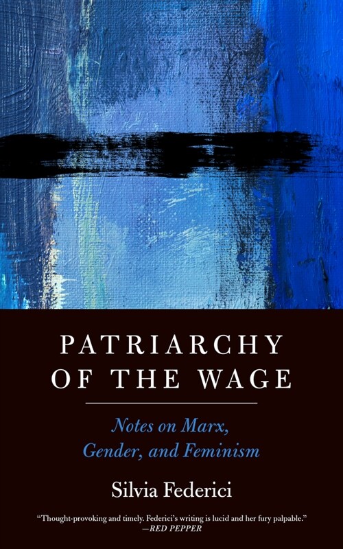 Patriarchy of the Wage: Notes on Marx, Gender, and Feminism (Hardcover)