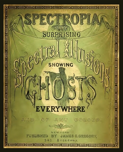 Spectropia, or Surprising Spectral Illusions Showing Ghosts Everywhere (Paperback)