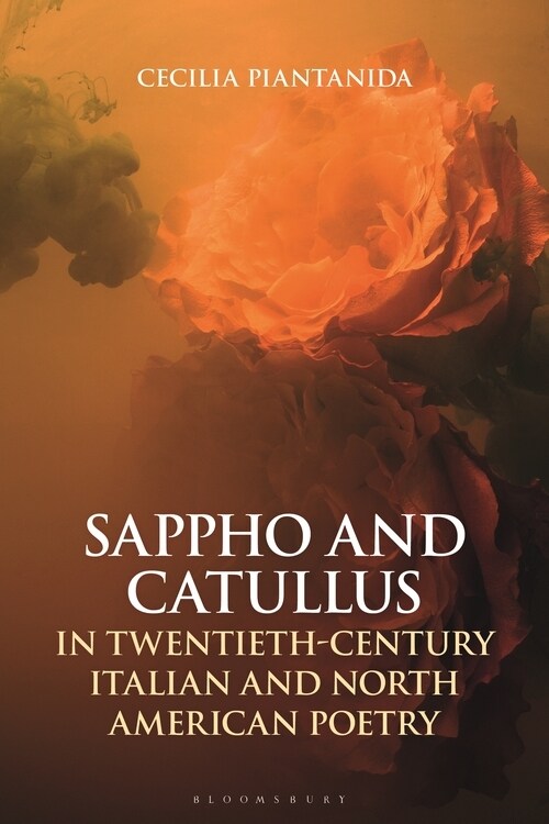 Sappho and Catullus in Twentieth-Century Italian and North American Poetry (Hardcover)