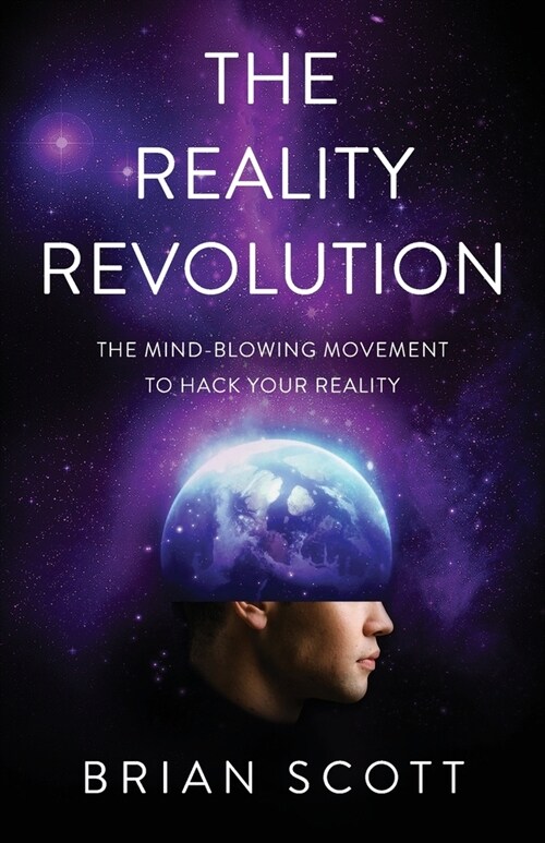 The Reality Revolution: The Mind-Blowing Movement to Hack Your Reality (Paperback)