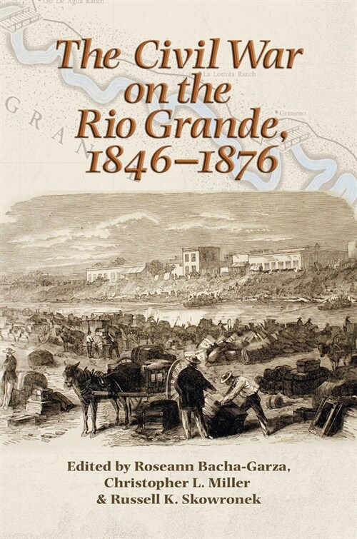 The Civil War on the Rio Grande, 1846-1876, Volume 46 (Paperback)