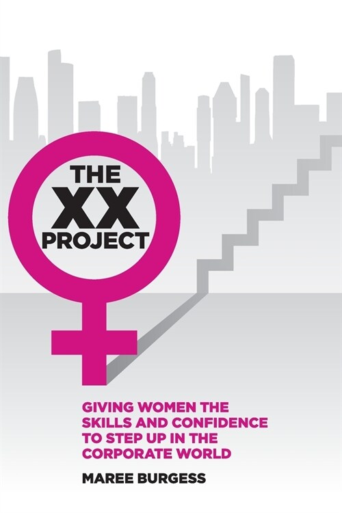 The XX Project: Giving women the skills and confidence to step up in the corporate world. (Paperback)