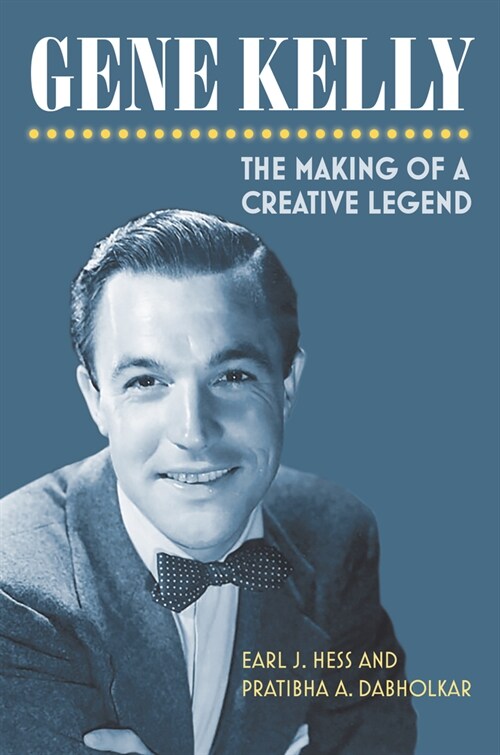 Gene Kelly: The Making of a Creative Legend (Hardcover)