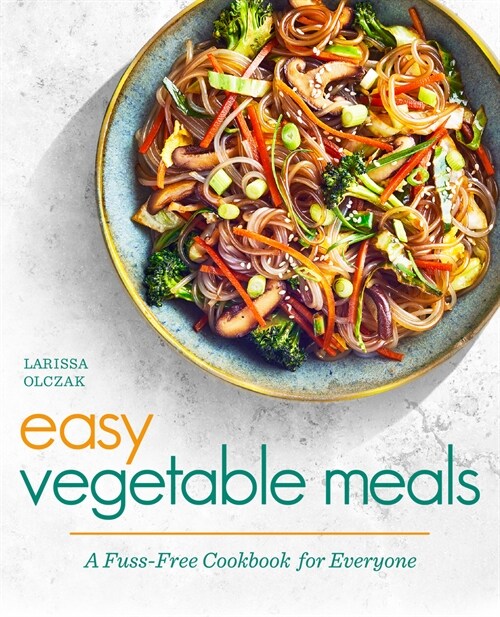 Easy Vegetable Meals: A Fuss-Free Cookbook for Everyone (Paperback)