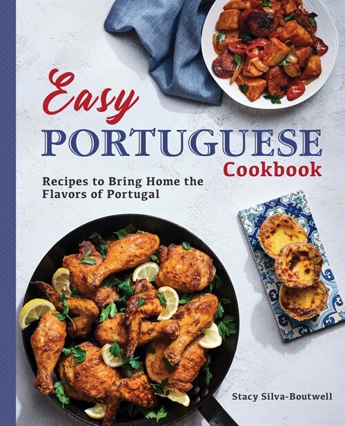 Easy Portuguese Cookbook: Recipes to Bring Home the Flavors of Portugal (Paperback)