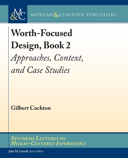 Worth-Focused Design, Book 2: Approaches, Context, and Case Studies (Hardcover)