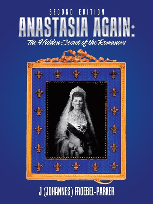 Anastasia Again: the Hidden Secret of the Romanovs: Second Edition (Paperback)
