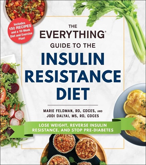 The Everything Guide to the Insulin Resistance Diet: Lose Weight, Reverse Insulin Resistance, and Stop Pre-Diabetes (Paperback)