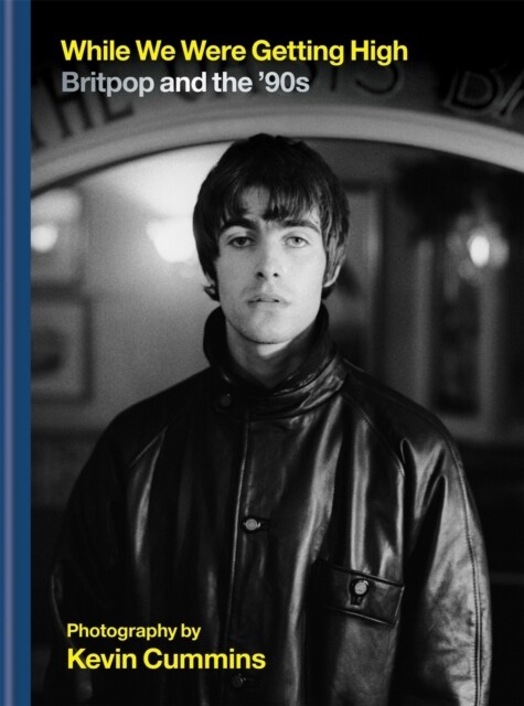 While We Were Getting High : Britpop & the ‘90s in photographs with unseen images (Hardcover)