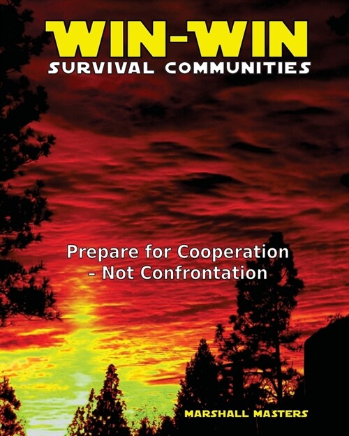 Win-Win Survival Communities: Prepare for Cooperation - Not Confrontation (Paperback) (Paperback)